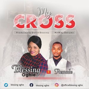 Download My Cross By Blessing Oghie Ft. Remade