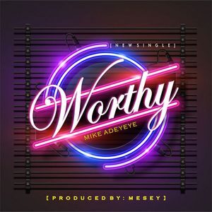 Download Worthy By Mike Adeyeye