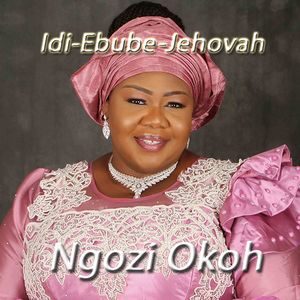 Download Idi Ebube Jehovah By Ngozi Okoh