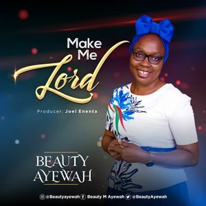 Download Make Me Lord By Beauty Ayewah