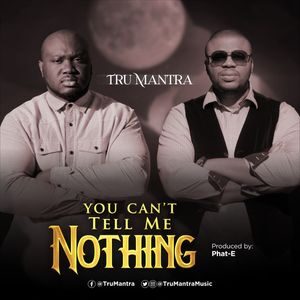 Download You Can’t Tell Me Nothing By Tru Mantra
