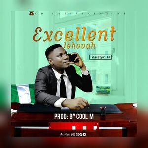 Download Excellent Jehovah By Austyn IJ