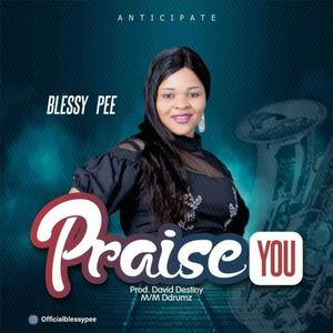 Download Praise You By Blessy Pee