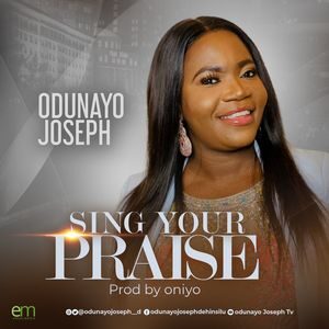 Download Sing Your Praise By Odunayo Joseph