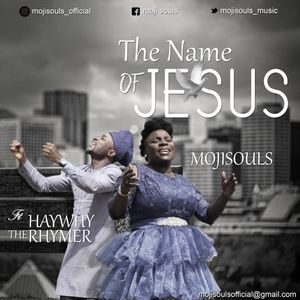Video : The Name Of Jesus By MojiSouls Ft. Haywhy The Rhymer