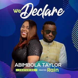 Download We Declare By Abimbola Taylor Ft. Minister Rain