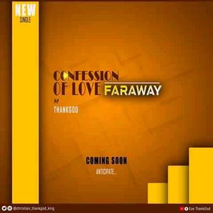 Video : The Confession of Love (Faraway) By ThankGod