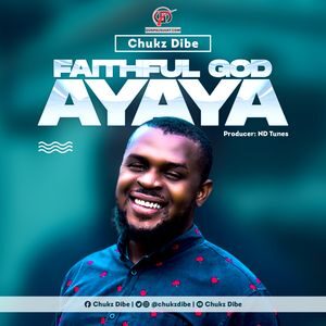 Download Faithful God Ayaya By Chukz Dibe