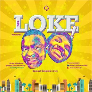 Download LOKE (Upwards) By Samuel Omojola Ft. Perk