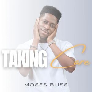 Download Taking Care By Moses Bliss