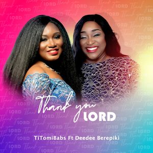 Download Thank You Lord By TitomiBabs Ft. DeeDee Berepiki