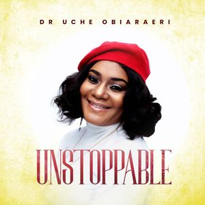 Download Unstoppable Album By Dr Uche Obiaraeri