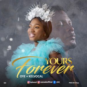 Download Yours Forever By Oye Ft. Kelvocal