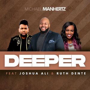 Download Deeper By Michael Manhertz Ft. Ruth Dente and Joshua Ali