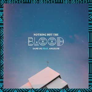 Download and Stream Nothing But The Blood By Same OG Ft. Angeloh