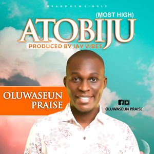 Download Atobiju By Oluwaseun Praise