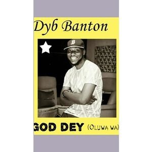Download God Dey By Dyb Banton