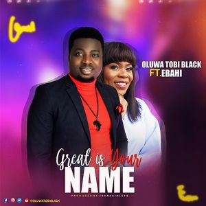 Download Great is Your Name By Oluwatobi Black Ft. Ebahi