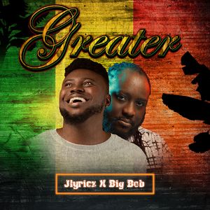 Download Greater By Jlyricz Ft. Big Bob