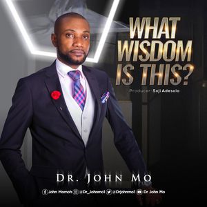 Download What Wisdom Is This By Dr. John Mo