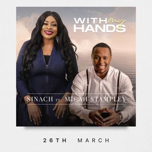 Download and Stream With My Hands By Sinach Ft. Micah Stampley