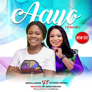 Download Aayo (Favorite) By Adeola Adufe Ft. Yetunde Obanla