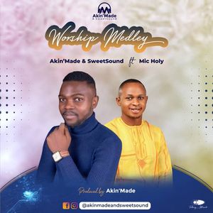 Download Worship Medley By Akin'Made & SweetSound Ft. Mic Holy