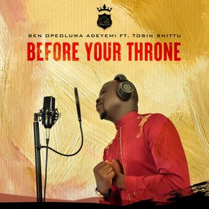 Download Before Your Throne By Ben Opeoluwa Adeyemi Ft. Tosin Shittu