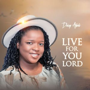 Download Live For You Lord By Daisy Ayadi