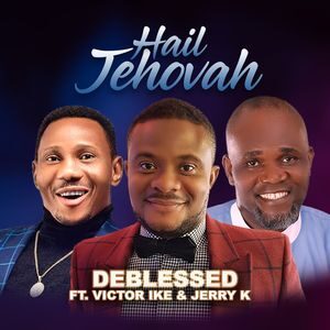 Download Hail Jehovah By Deblessed Ft. Jerry K & Victor Ike
