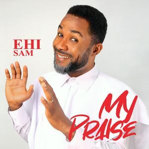 Download My Praise By Ehi Sam