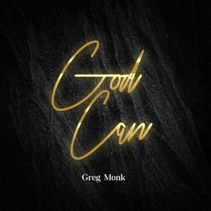 Download and Stream God Can By Greg Monk