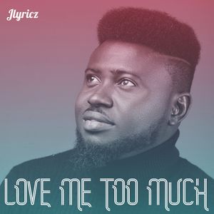Download Love Me Too Much By Jlyricz