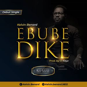 Download Ebube Dike By Kelvin Benard