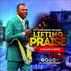 Download Lifting Praise (Aleluya E Buru) By Pastor John Smart William