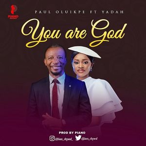 Download You are God By Paul Oluikpe Ft. Yadah
