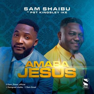 Download Amara Jesus By Sam Shaibu  Ft. Pst Kingsley Ike