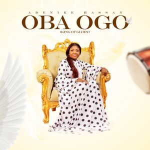 Download Oba Ogo (King Of Glory) By Adenike Hassan