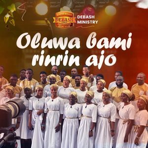Download Oluwa Bami Rinrin Ajo By Debash Ministry Ft. Elijah Daniel Omo Majemu