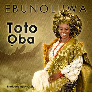 Download Toto Oba By Ebunoluwa