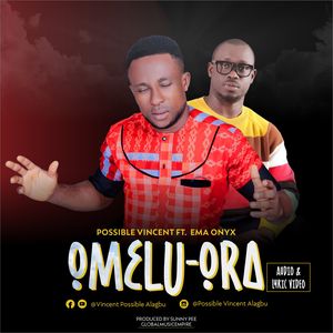 Download Omelu Ora By Possible Vincent Ft. Ema Onyx