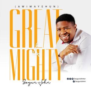 Download Great and Mighty (Awimayehun) By Segun John