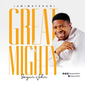 Download Great and Mighty (Awimayehun) By Segun John