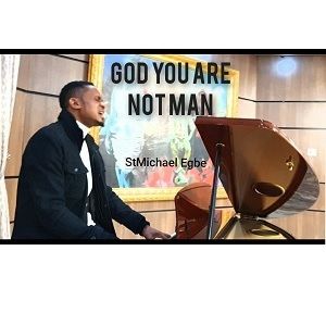 Download God, You Are Not Man By StMichael Egbe