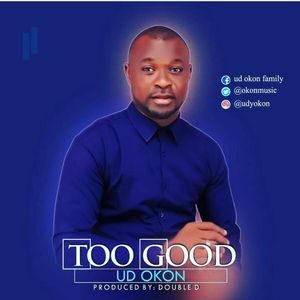 Download Too Good By UD Okon