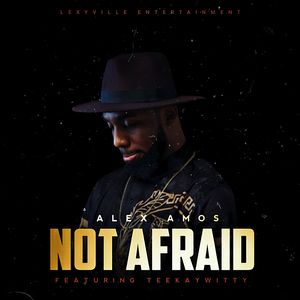 Download Not Afraid By Alex Amos Ft. Teekaywitty