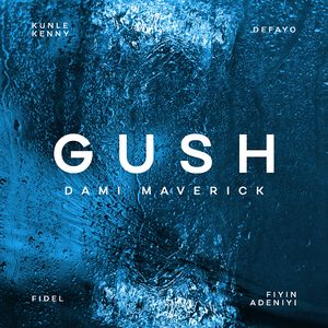 Download Gush By Dami Maverick Ft. Kunle Kenny, Defayo, Fidel & Fiyin Adeniyi