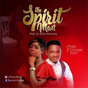 Download The Spirit Man By J-Praise Ft. Courage Excel