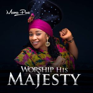 Download Worship His Majesty By Mama Pure