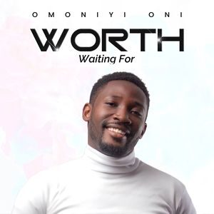 Download Worth Waiting For Album By Omoniyi Oni